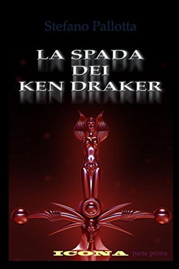 La Spada dei Ken Draker: ICONA - parte prima